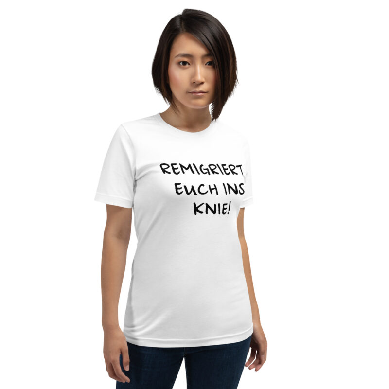 Remigriert euch ins Knie Unisex-T-Shirt – T-Shirts – klamottn.de