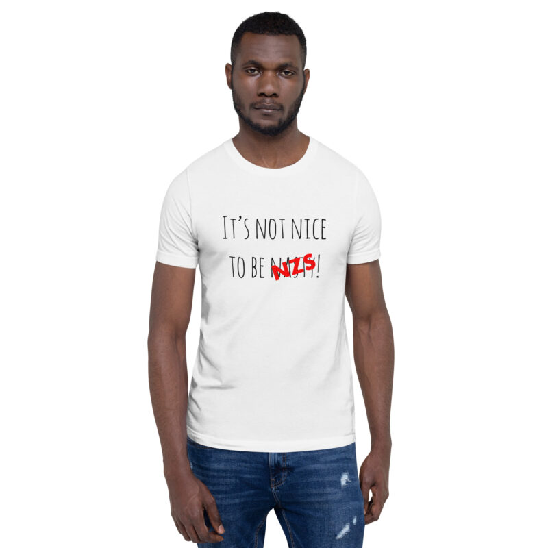 It’s not nice to be nasty/NZS Unisex-T-Shirt