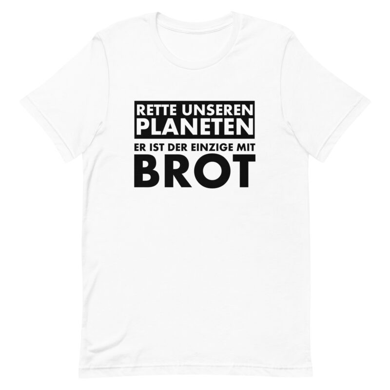 Rette unseren Planeten. Er ist der Einzige mit Brot Unisex-T-Shirt – T-Shirts – klamottn.de