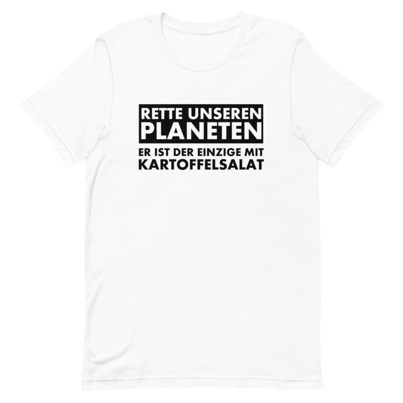 Rette unseren Planeten. Er ist der Einzige mit Kartoffelsalat Unisex-T-Shirt