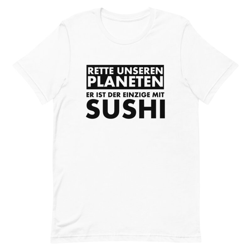 Rette unseren Planeten. Er ist der Einzige mit Sushi Unisex-T-Shirt – T-Shirts – klamottn.de