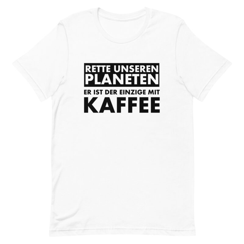Rette unseren Planeten. Er ist der Einzige mit Kaffee Unisex-T-Shirt – T-Shirts – klamottn.de