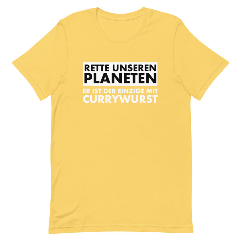 Rette unseren Planeten. Er ist der Einzige mit Currywurst Unisex-T-Shirt