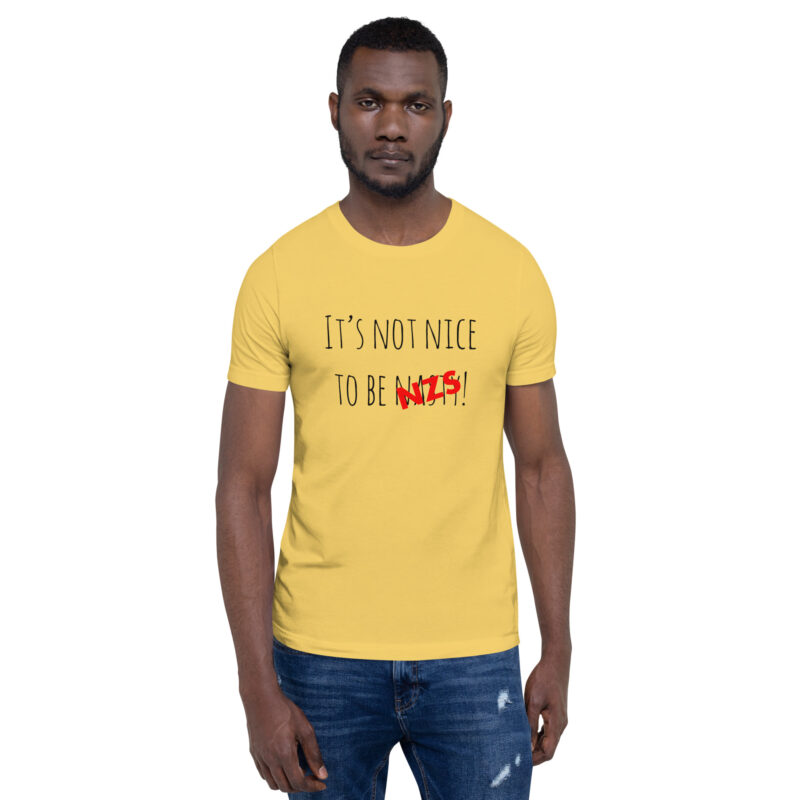 It’s not nice to be nasty/NZS Unisex-T-Shirt