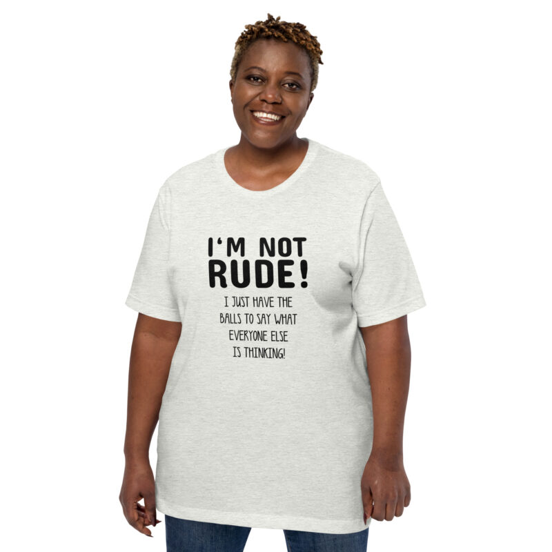 Nicht unhöflich, nur ehrlich: Ich sage, was alle denken! Unisex-T-Shirt