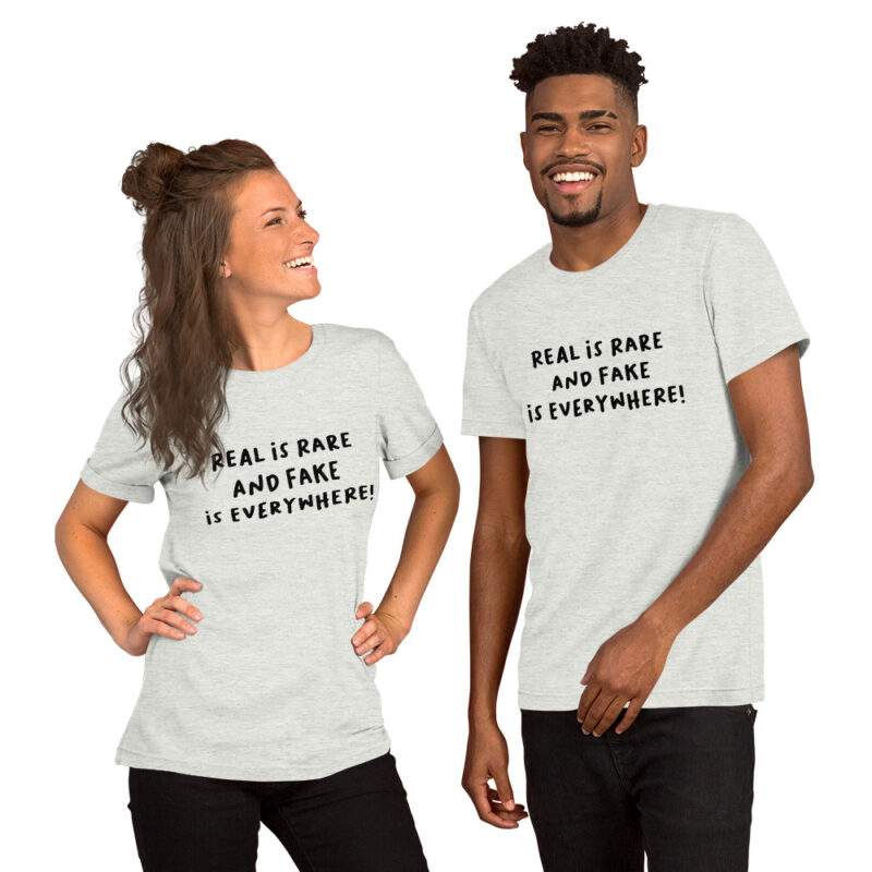 Real is rare and fake is everywhere Unisex-T-Shirt – T-Shirts – klamottn.de