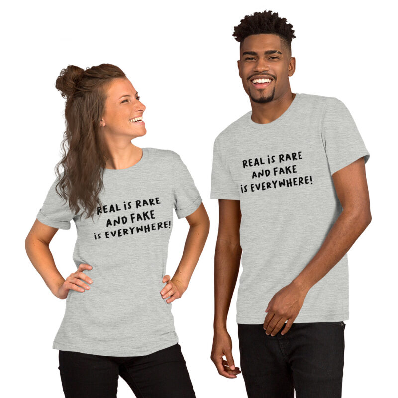 Real is rare and fake is everywhere Unisex-T-Shirt – T-Shirts – klamottn.de