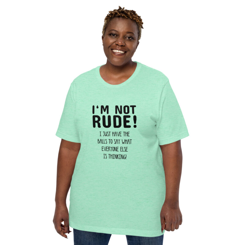 Nicht unhöflich, nur ehrlich: Ich sage, was alle denken! Unisex-T-Shirt