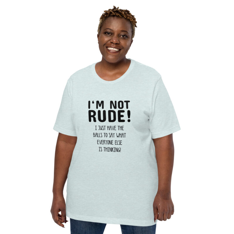 Nicht unhöflich, nur ehrlich: Ich sage, was alle denken! Unisex-T-Shirt