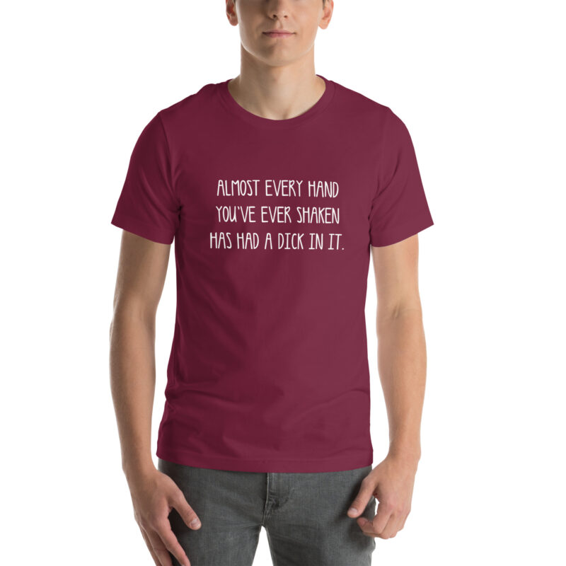 Allmost every Hand you've ever shaken has had a Dick in it Unisex-T-Shirt – T-Shirts – klamottn.de