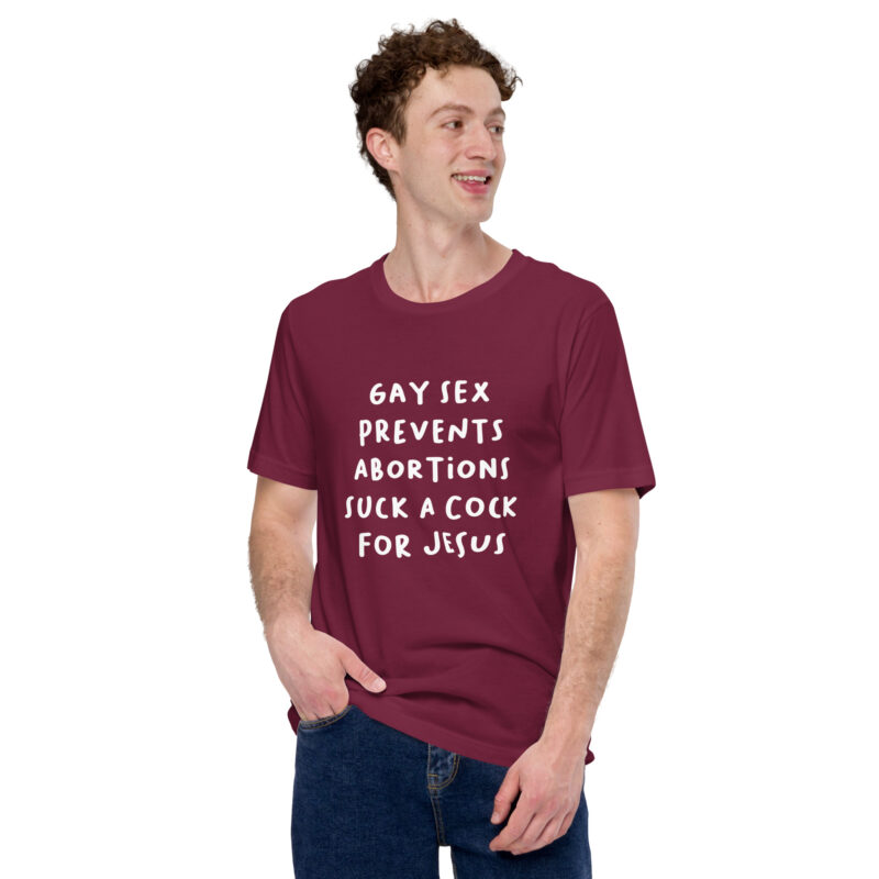 Gay Sex prevents Abortions Unisex-T-Shirt