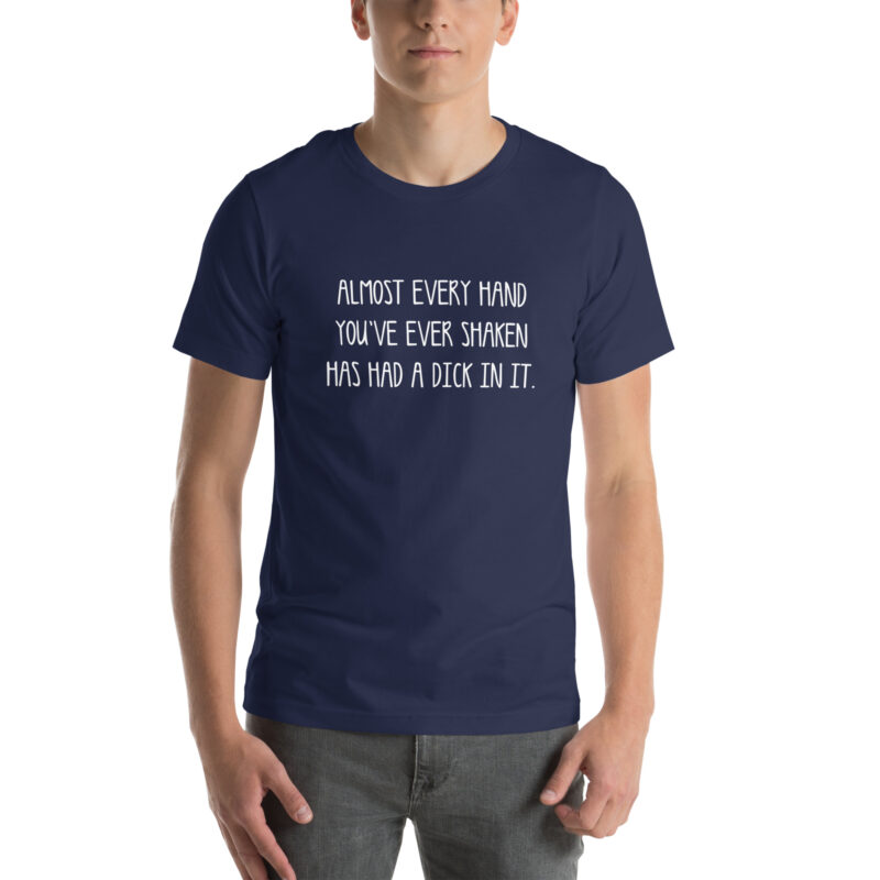 Allmost every Hand you've ever shaken has had a Dick in it Unisex-T-Shirt – T-Shirts – klamottn.de