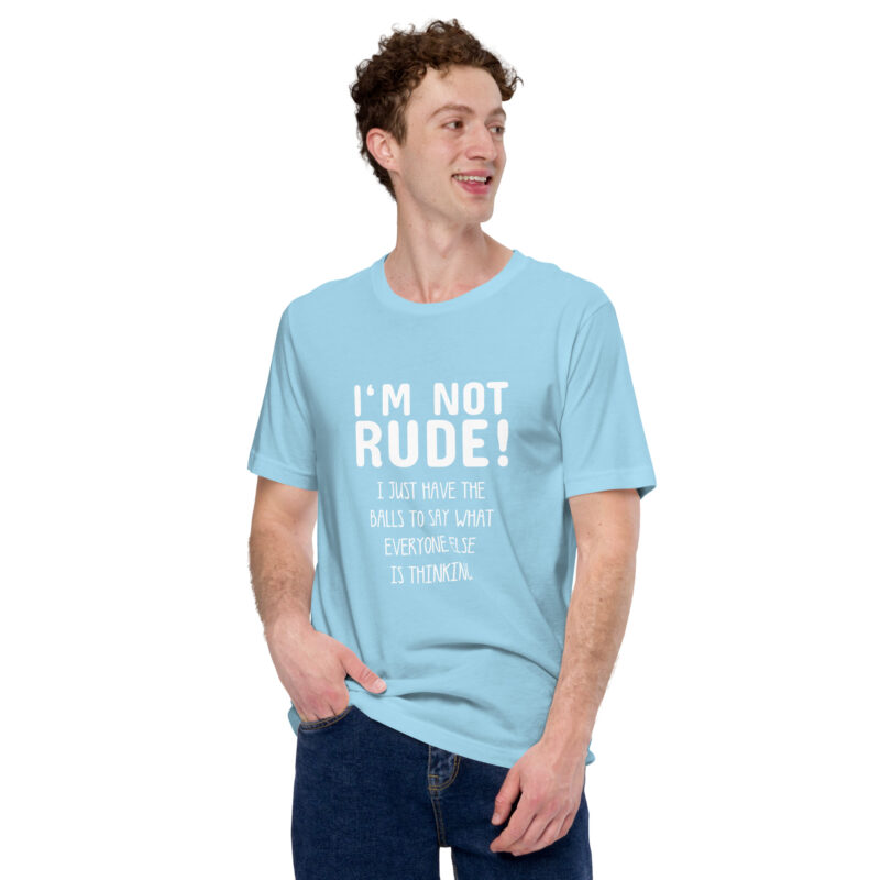 Nicht unhöflich, nur ehrlich: Ich sage, was alle denken! Unisex-T-Shirt
