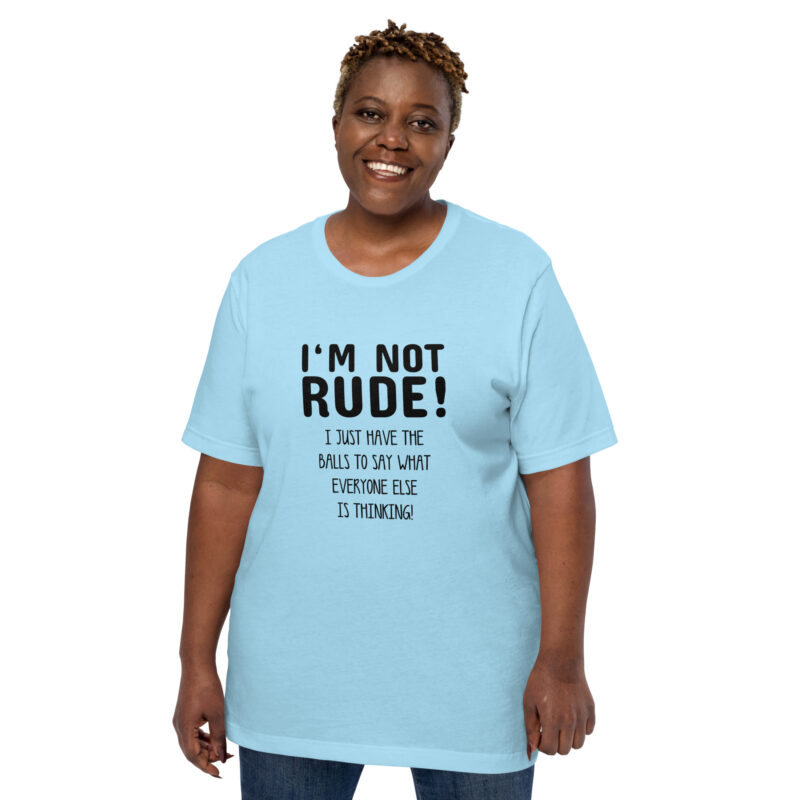Nicht unhöflich, nur ehrlich: Ich sage, was alle denken! Unisex-T-Shirt