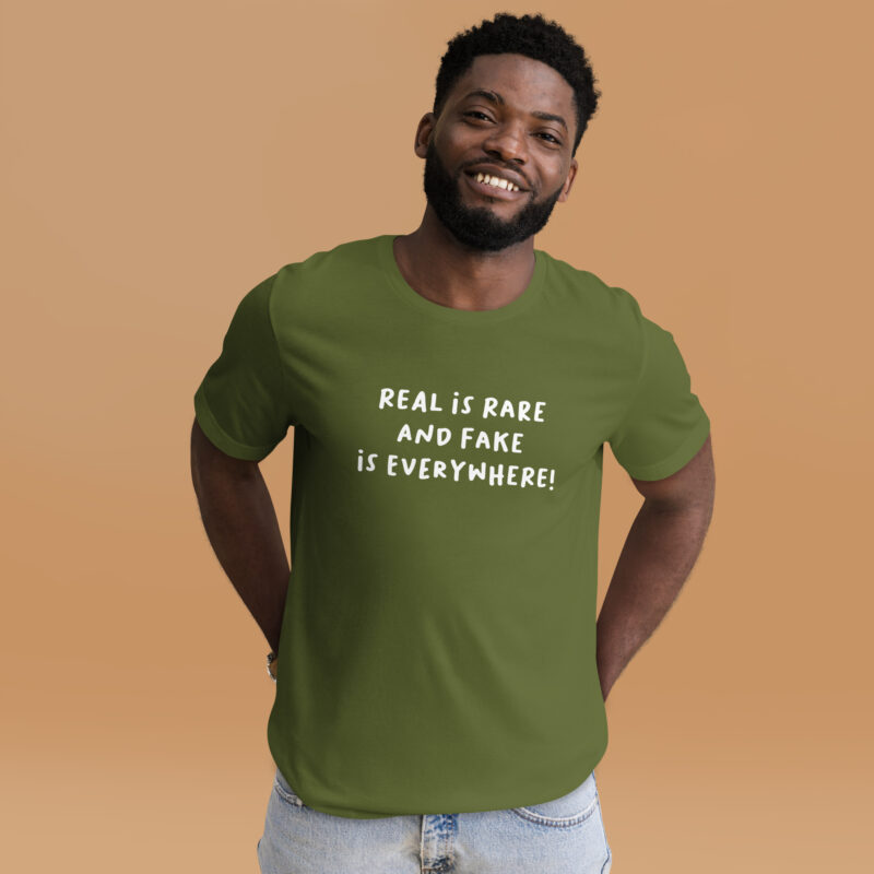 Real is rare and fake is everywhere Unisex-T-Shirt
