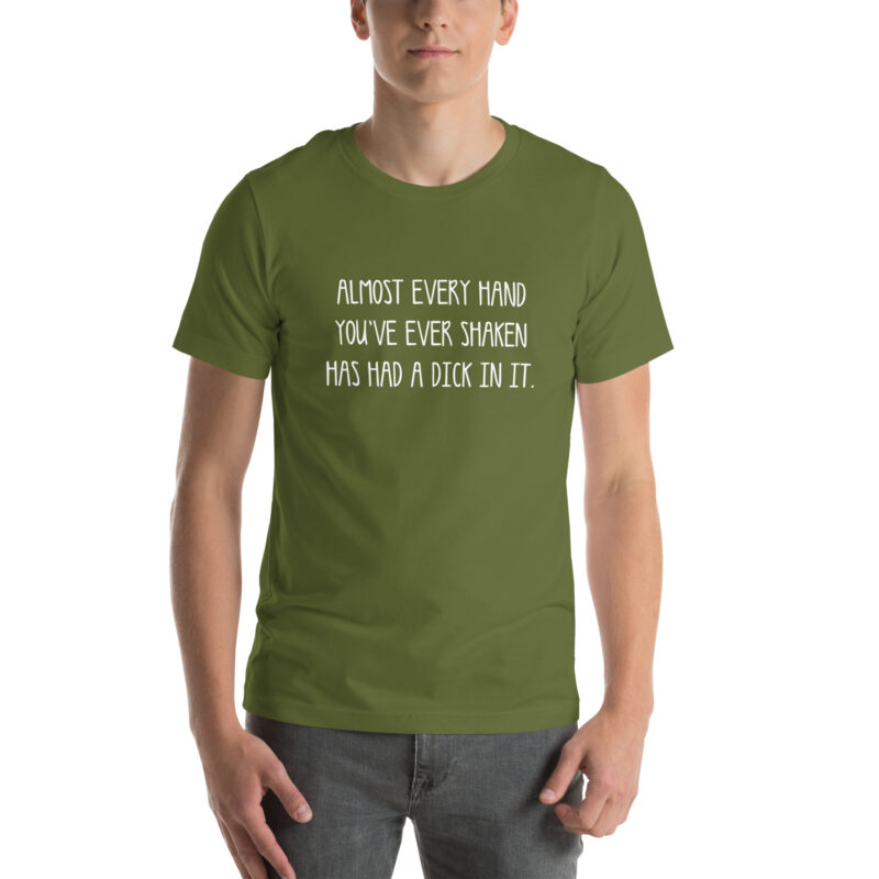 Allmost every Hand you've ever shaken has had a Dick in it Unisex-T-Shirt – T-Shirts – klamottn.de