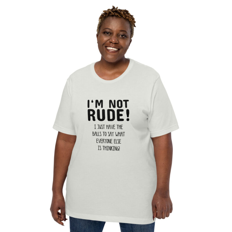 Nicht unhöflich, nur ehrlich: Ich sage, was alle denken! Unisex-T-Shirt