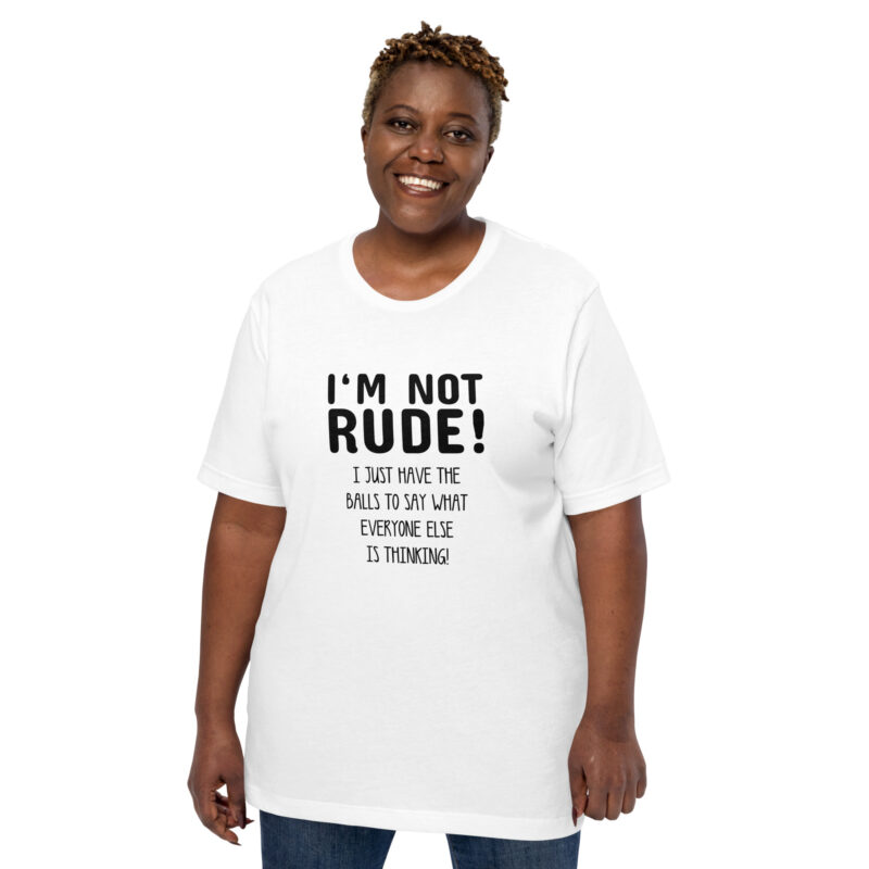 Nicht unhöflich, nur ehrlich: Ich sage, was alle denken! Unisex-T-Shirt