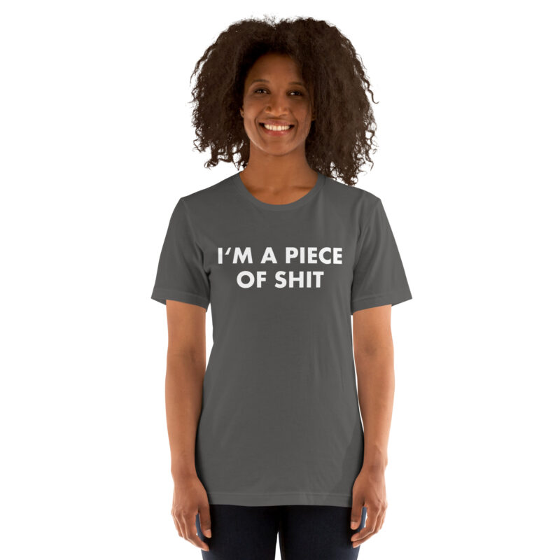 I’m a piece of shit Unisex-T-Shirt