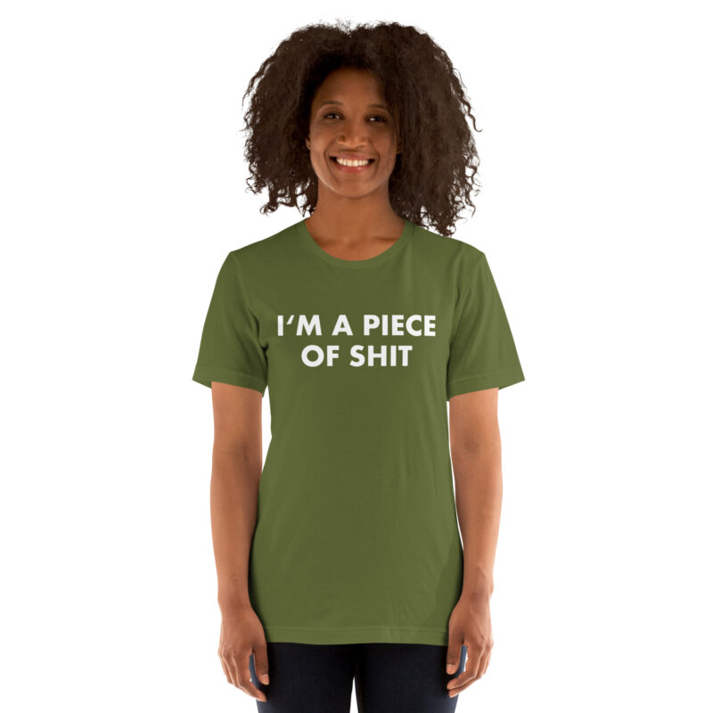 I’m a piece of shit Unisex-T-Shirt