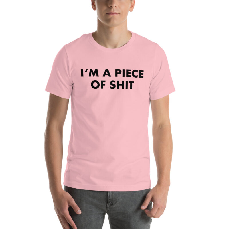 I’m a piece of shit Unisex-T-Shirt