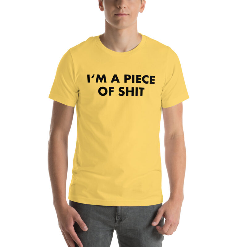 I’m a piece of shit Unisex-T-Shirt