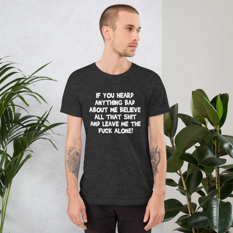 Believe all that shit Unisex-T-Shirt