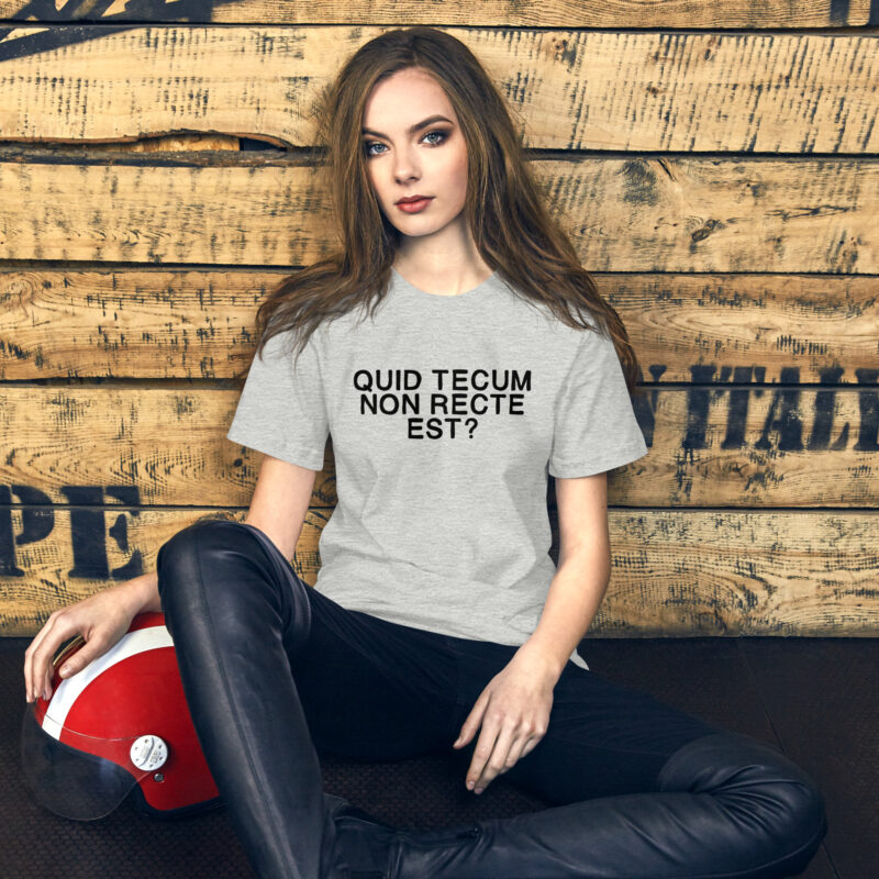 Quid Tecum Non recte est? Unisex-T-Shirt