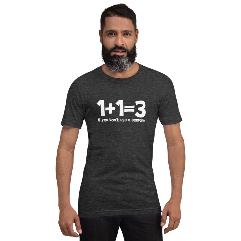 1+1=3 If you don't use a condom Unisex-T-Shirt – T-Shirts – klamottn.de