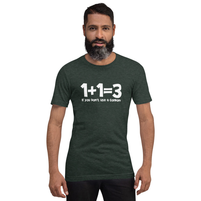 1+1=3 If you don't use a condom Unisex-T-Shirt – T-Shirts – klamottn.de