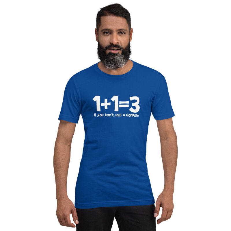 1+1=3 If you don't use a condom Unisex-T-Shirt – T-Shirts – klamottn.de