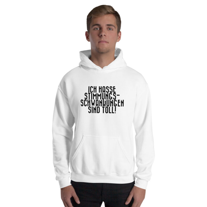 Ich hasse Stimmungsschwankungen sind toll Unisex-Hoodie