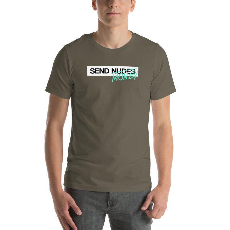 Send Nudes Send Money I need Money Unisex-T-Shirt