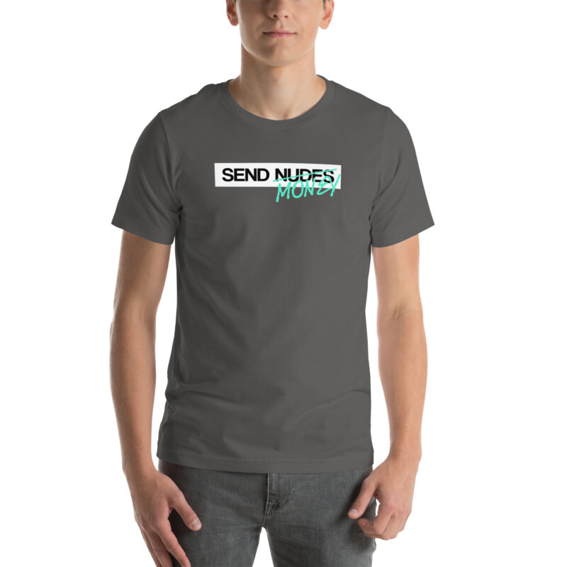 Send Nudes Send Money I need Money Unisex-T-Shirt