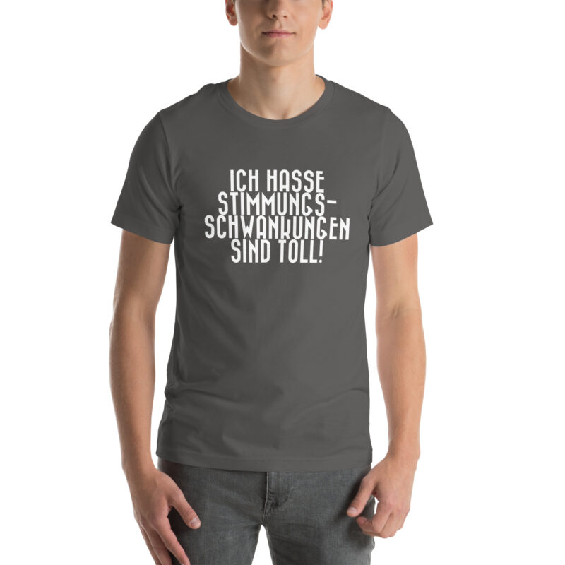 Ich hasse Stimmungsschwankungen sind toll Unisex-T-Shirt – T-Shirts – klamottn.de