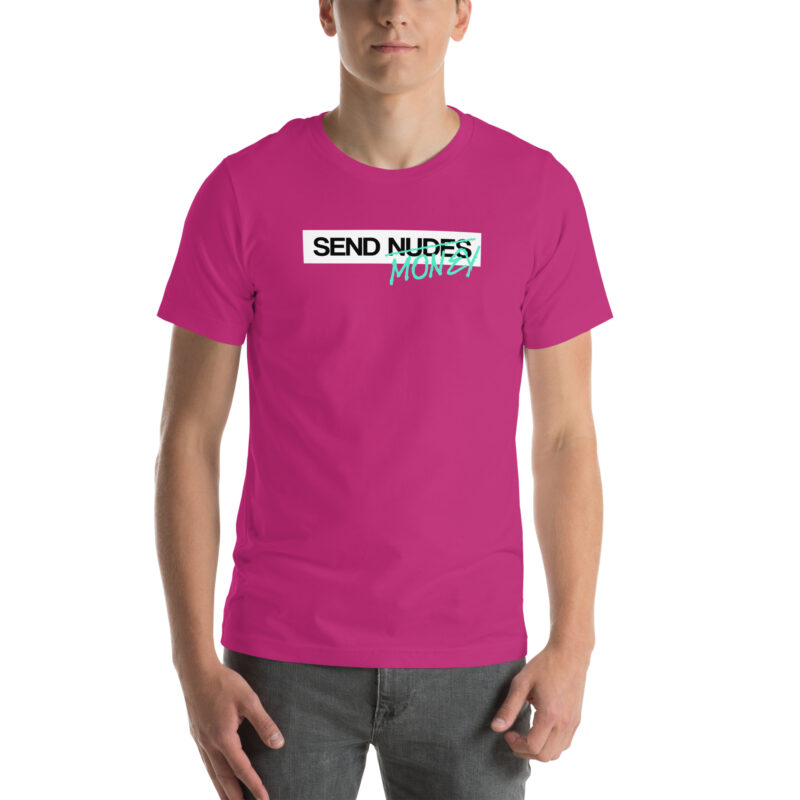 Send Nudes Send Money I need Money Unisex-T-Shirt