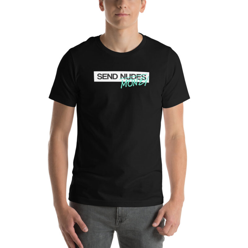 Send Nudes Send Money I need Money Unisex-T-Shirt