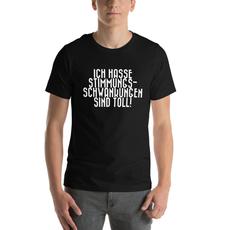 Ich hasse Stimmungsschwankungen sind toll Unisex-T-Shirt – T-Shirts – klamottn.de