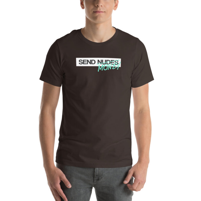 Send Nudes Send Money I need Money Unisex-T-Shirt