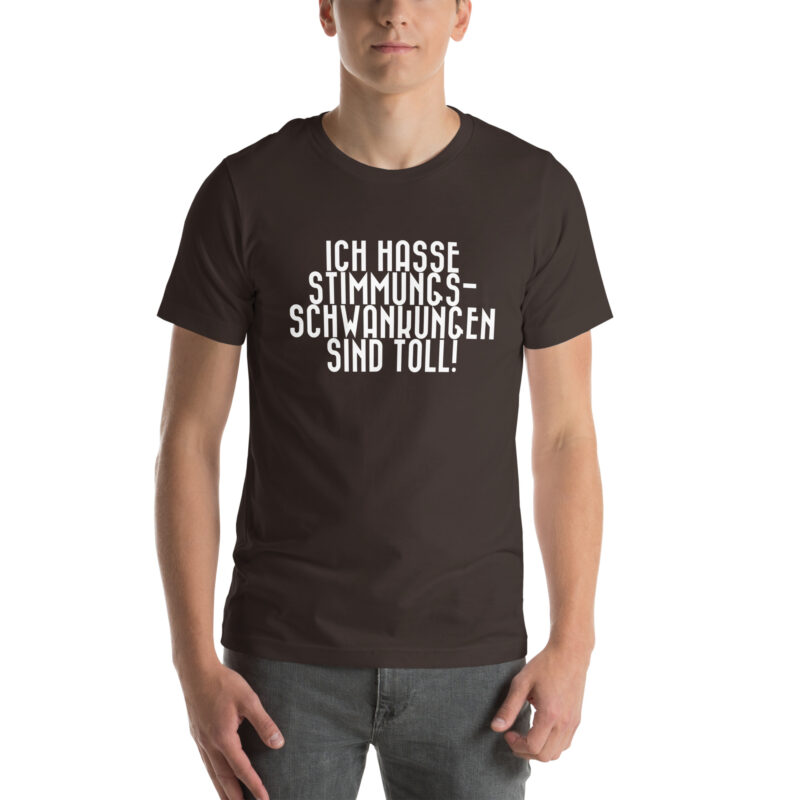 Ich hasse Stimmungsschwankungen sind toll Unisex-T-Shirt – T-Shirts – klamottn.de