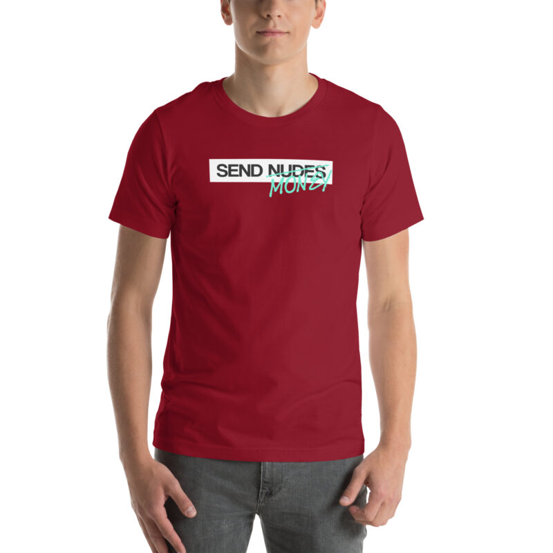 Send Nudes Send Money I need Money Unisex-T-Shirt
