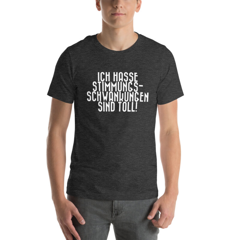 Ich hasse Stimmungsschwankungen sind toll Unisex-T-Shirt – T-Shirts – klamottn.de
