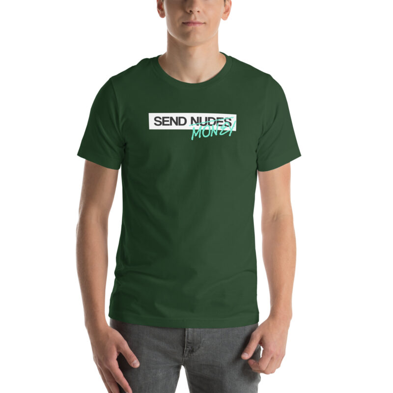 Send Nudes Send Money I need Money Unisex-T-Shirt