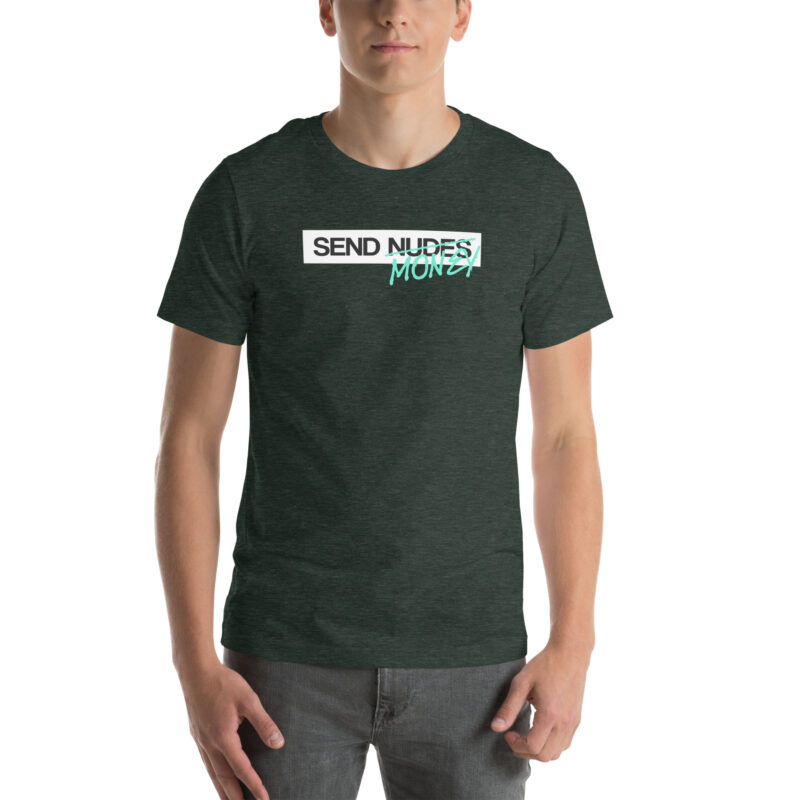 Send Nudes Send Money I need Money Unisex-T-Shirt