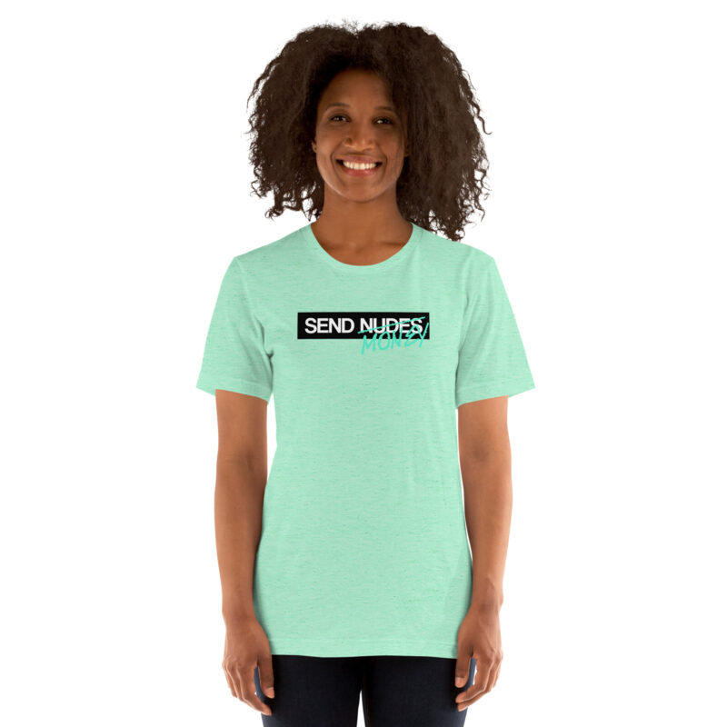 Send Nudes Send Money I need Money Unisex-T-Shirt