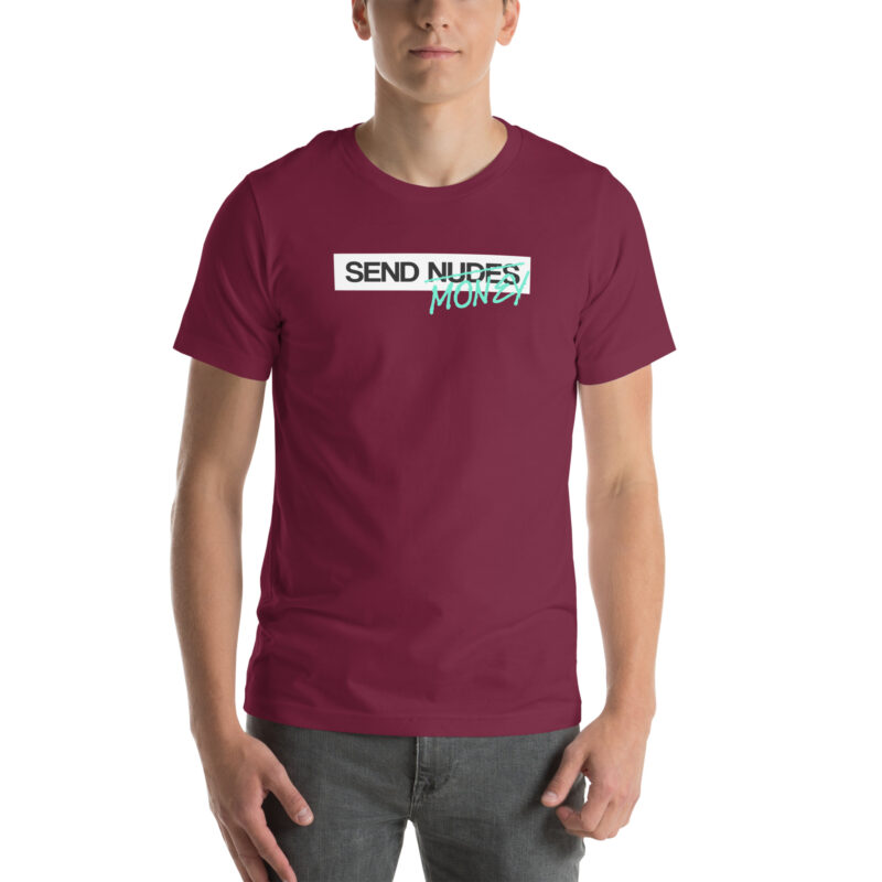 Send Nudes Send Money I need Money Unisex-T-Shirt