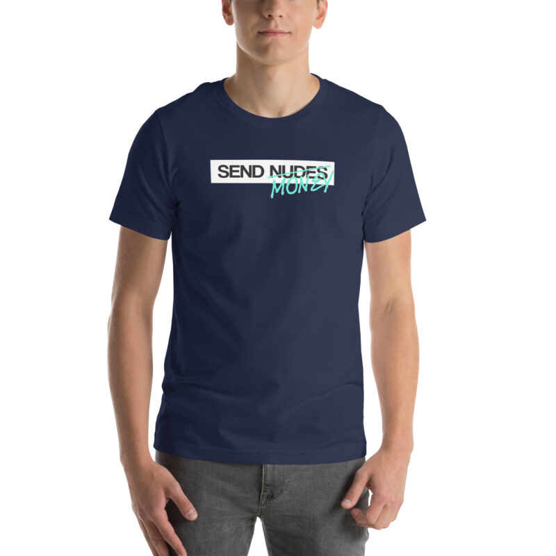 Send Nudes Send Money I need Money Unisex-T-Shirt