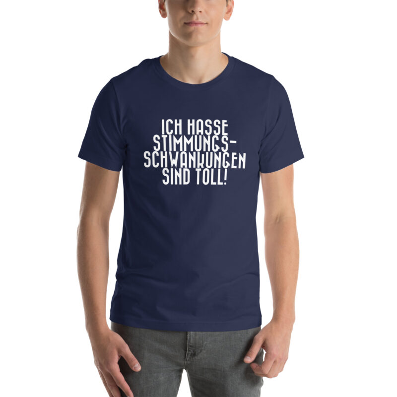 Ich hasse Stimmungsschwankungen sind toll Unisex-T-Shirt – T-Shirts – klamottn.de