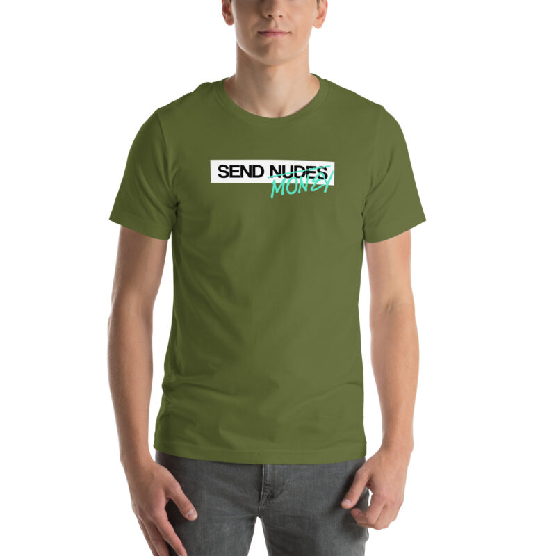 Send Nudes Send Money I need Money Unisex-T-Shirt