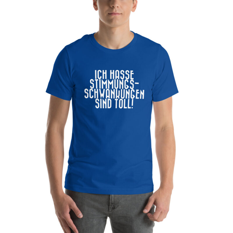 Ich hasse Stimmungsschwankungen sind toll Unisex-T-Shirt – T-Shirts – klamottn.de